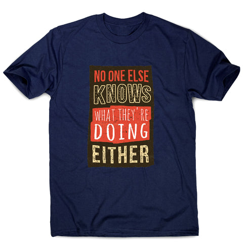 No one knows - funny sarcastic men's t-shirt - Graphic Gear