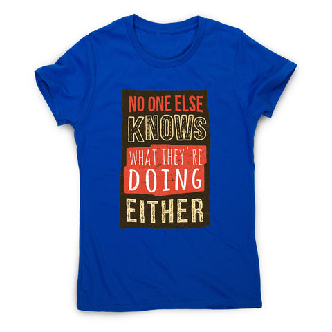 No one knows - funny sarcastic women's t-shirt - Graphic Gear