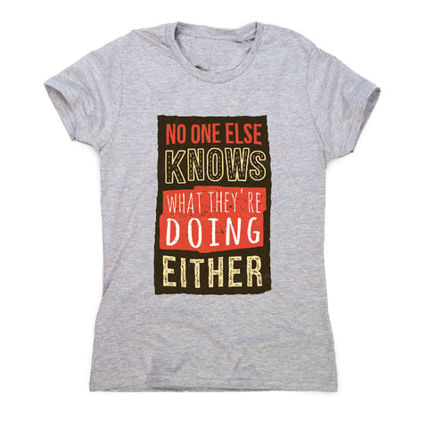 No one knows - funny sarcastic women's t-shirt - Graphic Gear