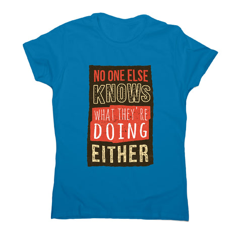 No one knows - funny sarcastic women's t-shirt - Graphic Gear