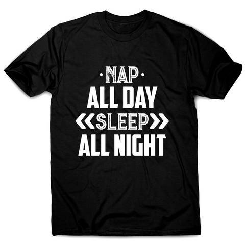 Nap all day sleep all night funny lazy slogan t-shirt men's - Graphic Gear