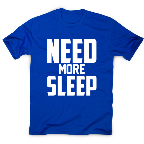 Need more sleep funny lazy slogan t-shirt men's - Graphic Gear