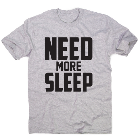 Need more sleep funny lazy slogan t-shirt men's - Graphic Gear