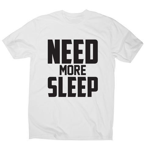 Need more sleep funny lazy slogan t-shirt men's - Graphic Gear