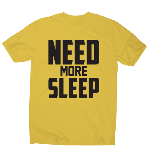 Need more sleep funny lazy slogan t-shirt men's - Graphic Gear