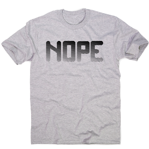 Nope funny slogan t-shirt men's - Graphic Gear