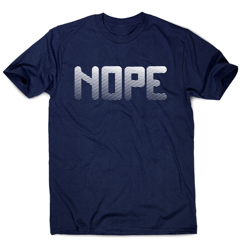 Nope funny slogan t-shirt men's - Graphic Gear