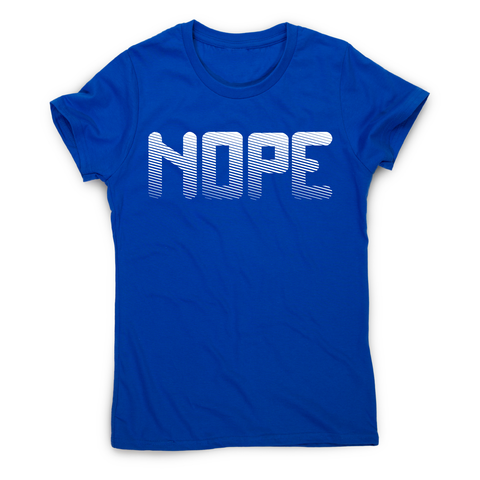 Nope funny slogan t-shirt women's - Graphic Gear