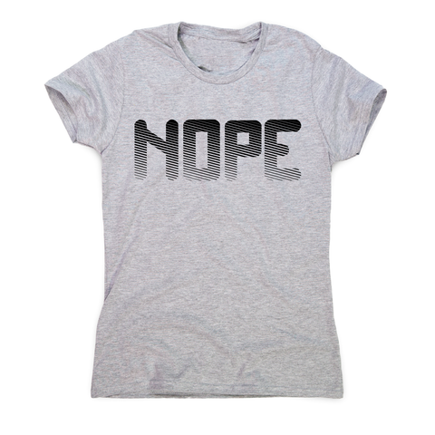 Nope funny slogan t-shirt women's - Graphic Gear