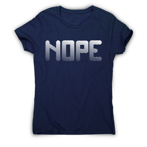 Nope funny slogan t-shirt women's - Graphic Gear