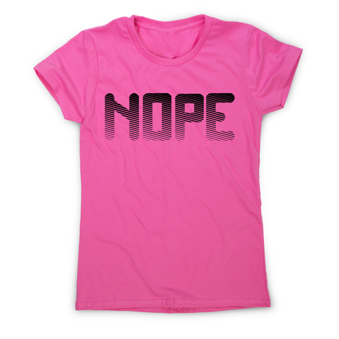 Nope funny slogan t-shirt women's - Graphic Gear