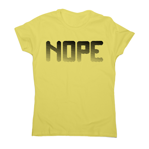 Nope funny slogan t-shirt women's - Graphic Gear