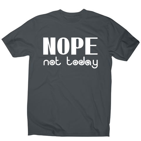 Nope not today funny lazy slogan t-shirt men's - Graphic Gear