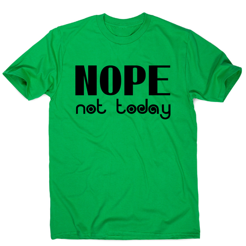 Nope not today funny lazy slogan t-shirt men's - Graphic Gear