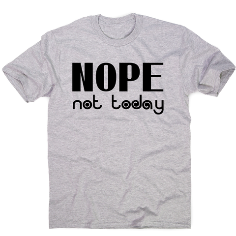 Nope not today funny lazy slogan t-shirt men's - Graphic Gear