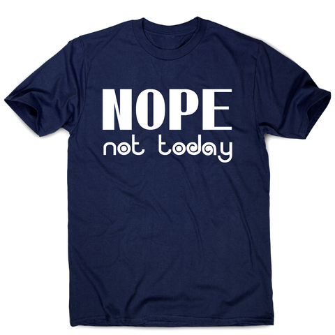 Nope not today funny lazy slogan t-shirt men's - Graphic Gear
