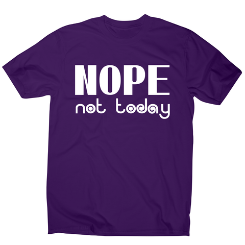 Nope not today funny lazy slogan t-shirt men's - Graphic Gear