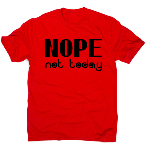 Nope not today funny lazy slogan t-shirt men's - Graphic Gear