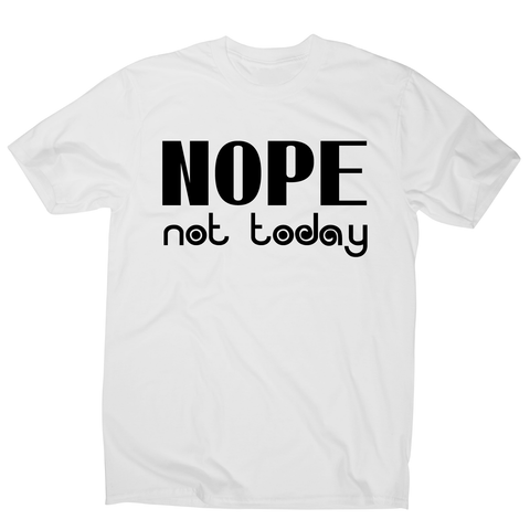 Nope not today funny lazy slogan t-shirt men's - Graphic Gear