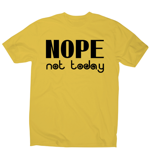 Nope not today funny lazy slogan t-shirt men's - Graphic Gear