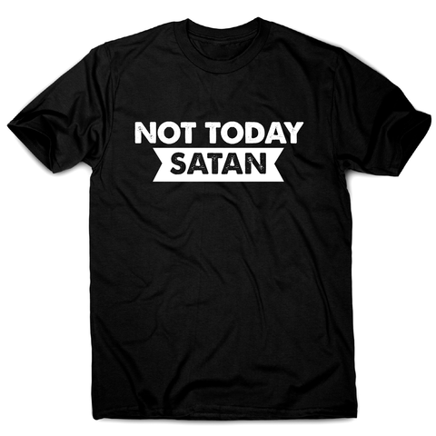 Not today satan funny slogan t-shirt men's - Graphic Gear
