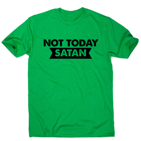 Not today satan funny slogan t-shirt men's - Graphic Gear