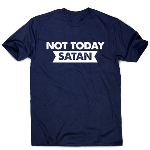 Not today satan funny slogan t-shirt men's - Graphic Gear