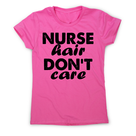 Nurse hair don't care awesome funny t-shirt women's - Graphic Gear