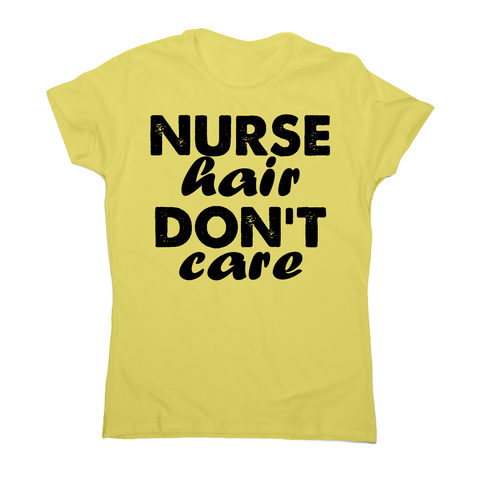 Nurse hair don't care awesome funny t-shirt women's - Graphic Gear