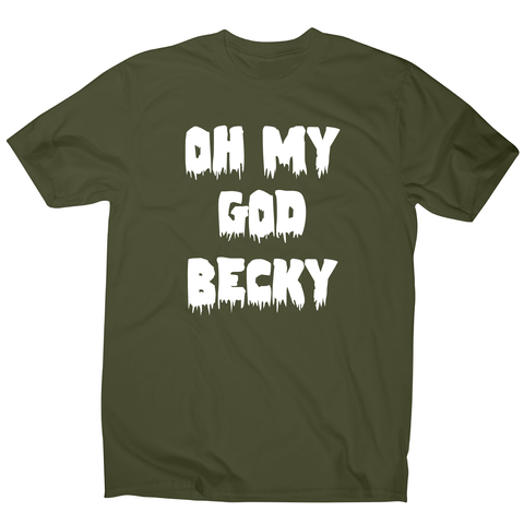 Oh my god becky funny slogan t-shirt men's - Graphic Gear