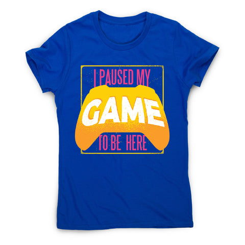 Paused game - women's funny premium t-shirt - Graphic Gear