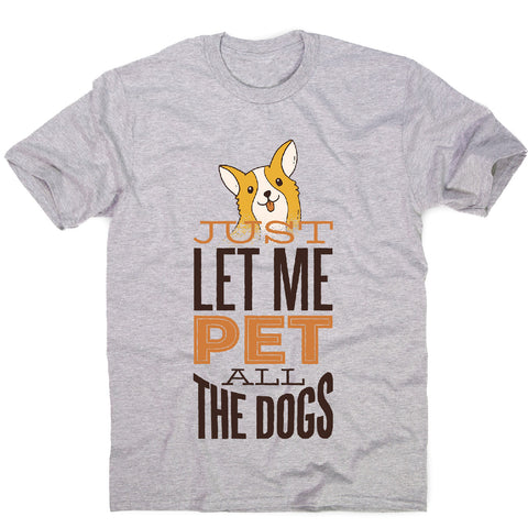 Pet all the dogs - men's funny premium t-shirt - Graphic Gear