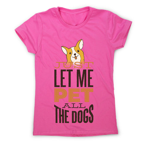 Pet all the dogs - women's funny premium t-shirt - Graphic Gear