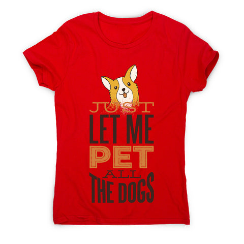 Pet all the dogs - women's funny premium t-shirt - Graphic Gear