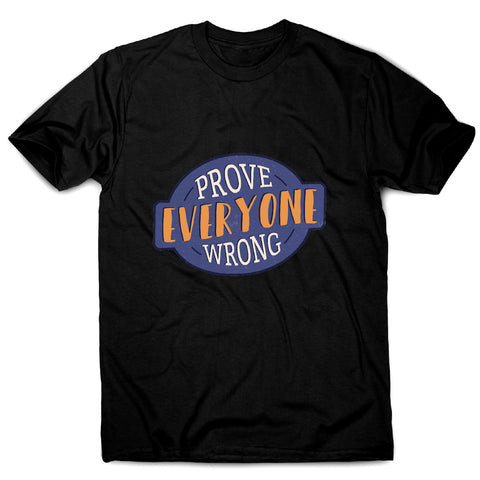 Prove everyone wrong - motivational men's t-shirt - Graphic Gear