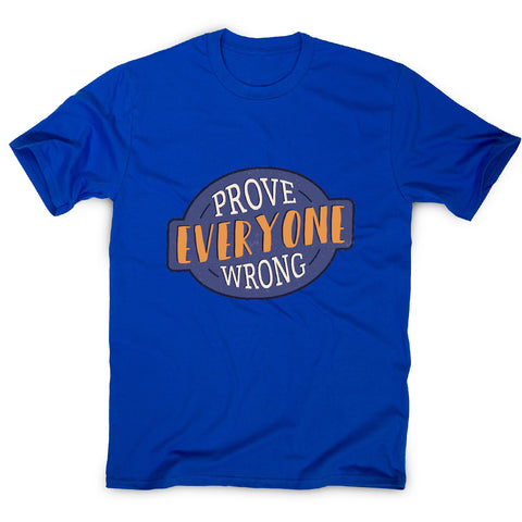 Prove everyone wrong - motivational men's t-shirt - Graphic Gear