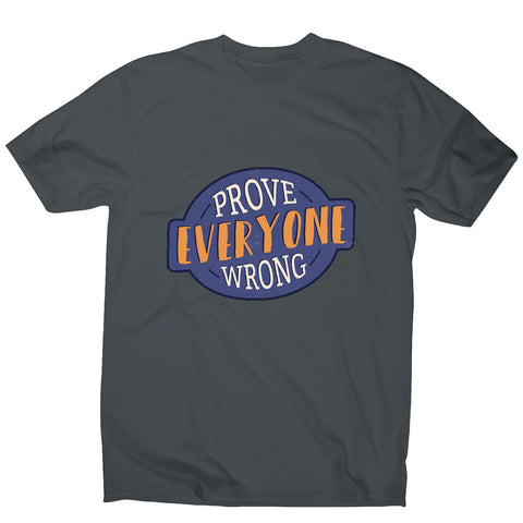 Prove everyone wrong - motivational men's t-shirt - Graphic Gear