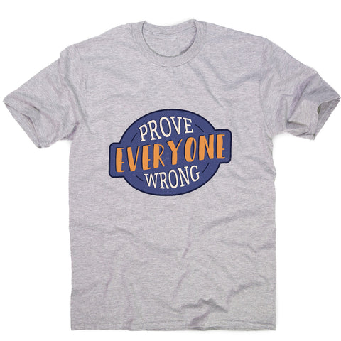 Prove everyone wrong - motivational men's t-shirt - Graphic Gear