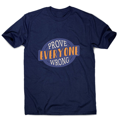 Prove everyone wrong - motivational men's t-shirt - Graphic Gear