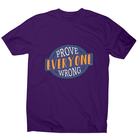 Prove everyone wrong - motivational men's t-shirt - Graphic Gear