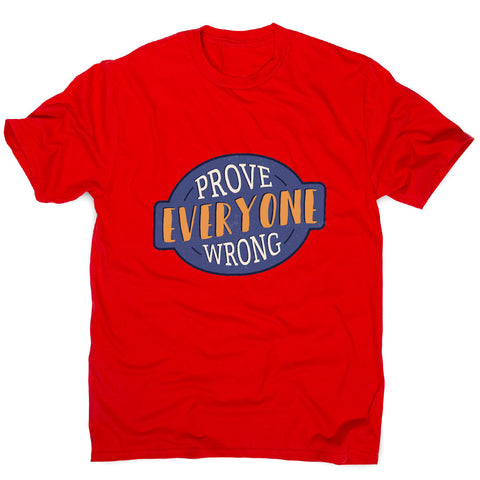 Prove everyone wrong - motivational men's t-shirt - Graphic Gear