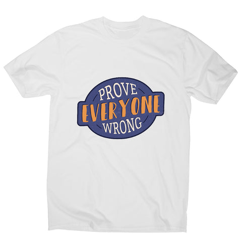 Prove everyone wrong - motivational men's t-shirt - Graphic Gear