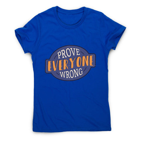 Prove everyone wrong - motivational women's t-shirt - Graphic Gear