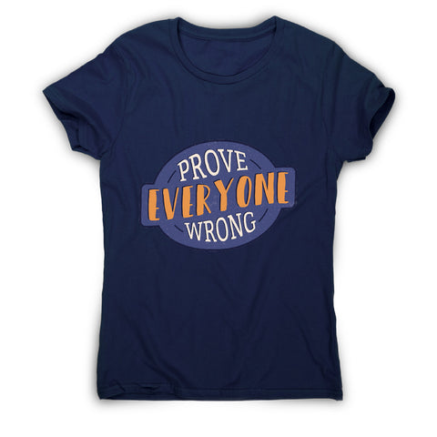 Prove everyone wrong - motivational women's t-shirt - Graphic Gear