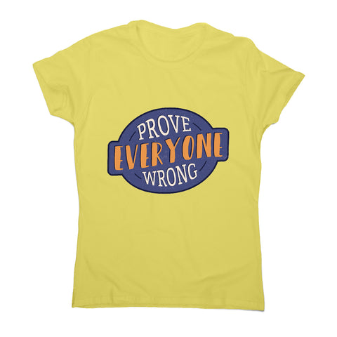Prove everyone wrong - motivational women's t-shirt - Graphic Gear