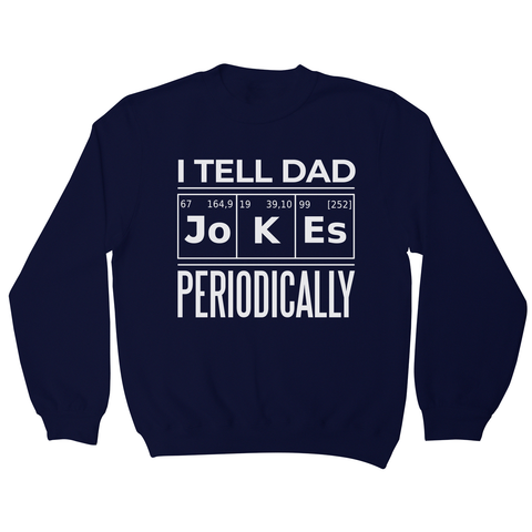 Periodic table dad jokes sweatshirt Navy