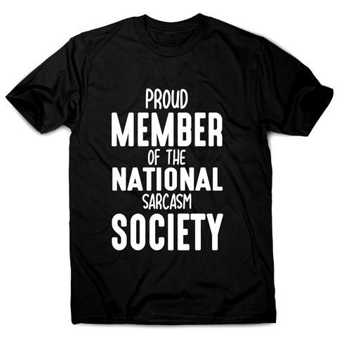 Proud member of the national sarcasm society funny slogan t-shirt men's - Graphic Gear
