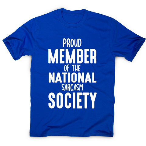 Proud member of the national sarcasm society funny slogan t-shirt men's - Graphic Gear