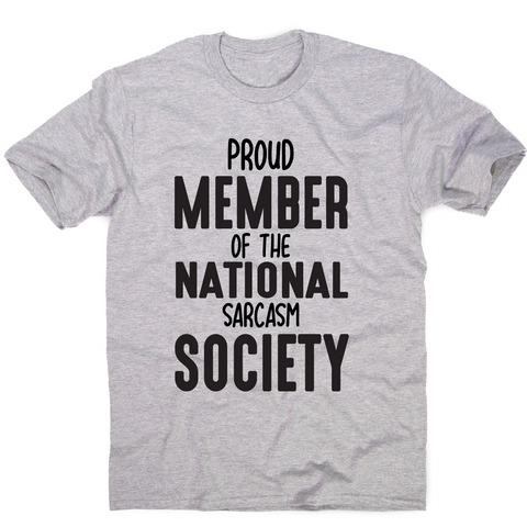 Proud member of the national sarcasm society funny slogan t-shirt men's - Graphic Gear