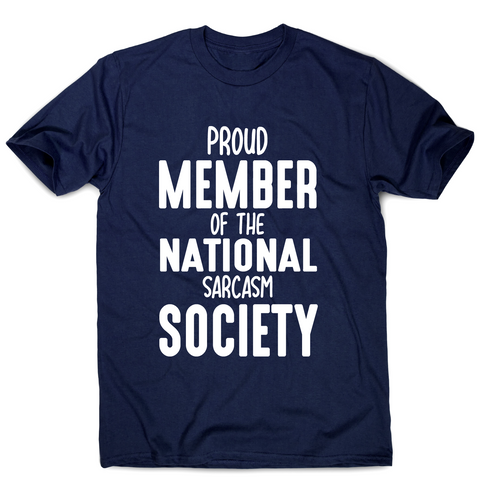 Proud member of the national sarcasm society funny slogan t-shirt men's - Graphic Gear